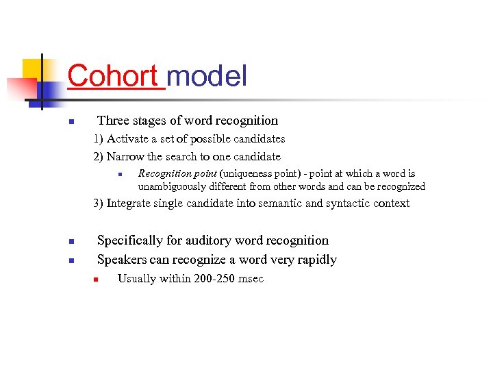Cohort model n Three stages of word recognition 1) Activate a set of possible