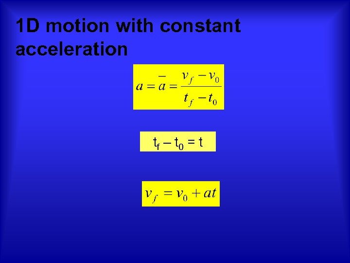 1 D motion with constant acceleration tf – t 0 = t 