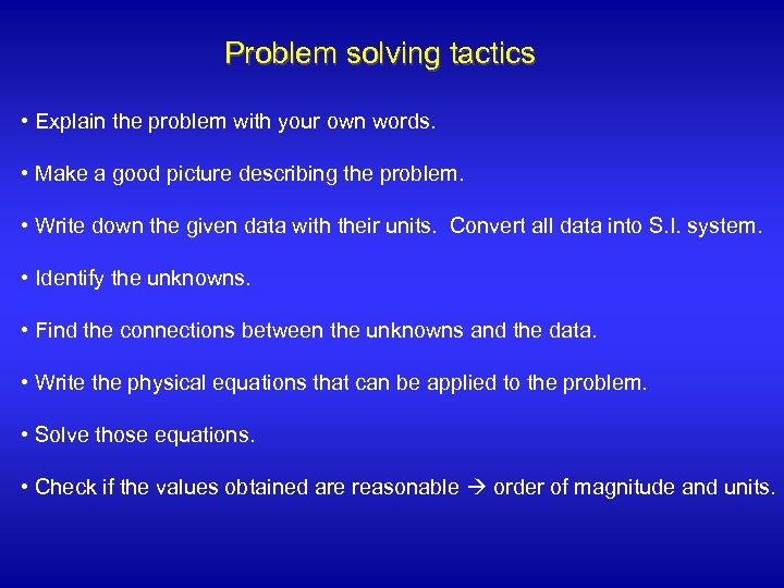 Problem solving tactics • Explain the problem with your own words. • Make a