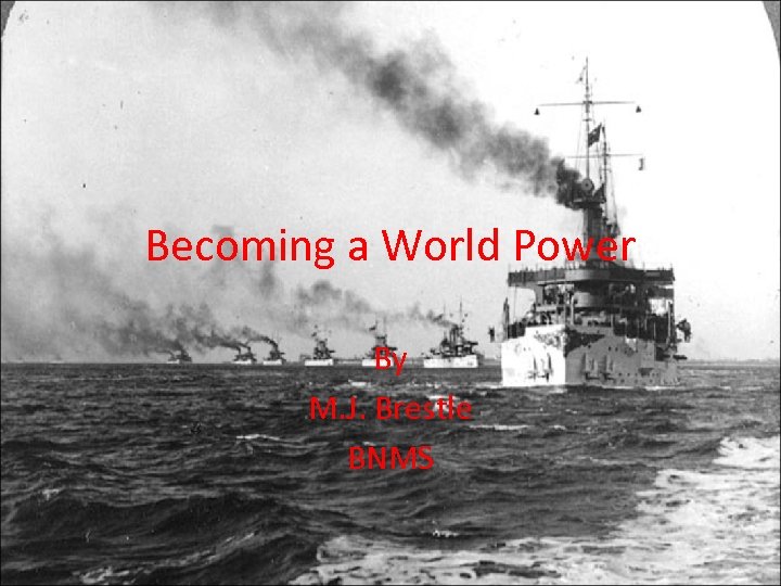 Becoming a World Power By M. J. Brestle BNMS 