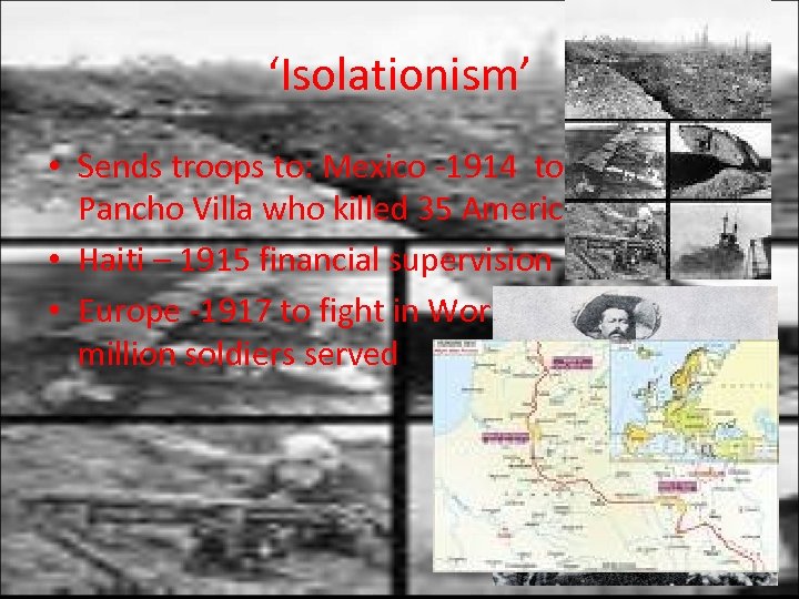 ‘Isolationism’ • Sends troops to: Mexico -1914 to chase rebel Pancho Villa who killed