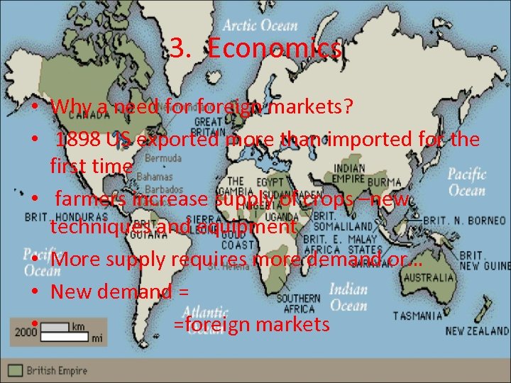3. Economics • Why a need foreign markets? • 1898 US exported more than