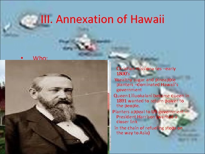 III. Annexation of Hawaii • • • Who: - • • - - Christian