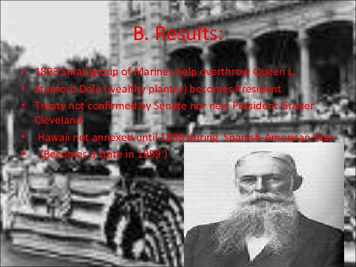 B. Results: • 1893 Small group of Marines help overthrow Queen L. • Stanford