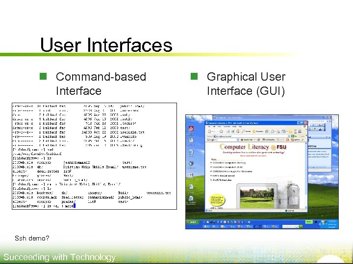 User Interfaces n Command-based Interface Ssh demo? Succeeding with Technology n Graphical User Interface