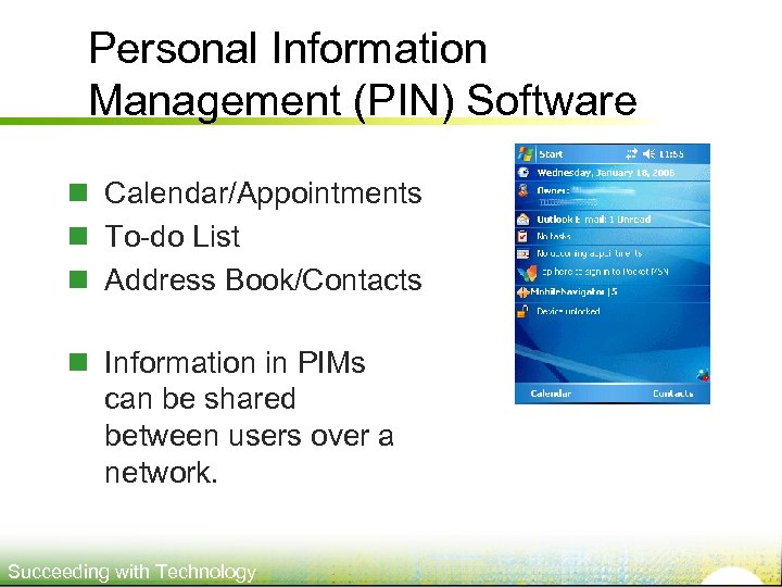 Personal Information Management (PIN) Software n Calendar/Appointments n To-do List n Address Book/Contacts n