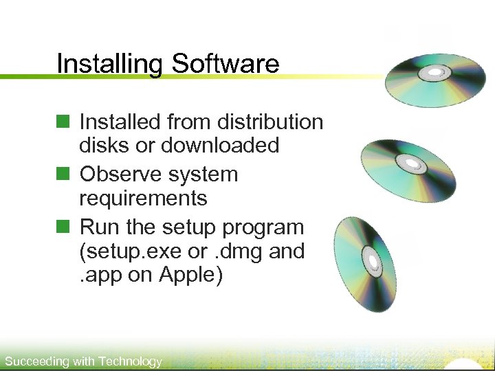 Installing Software n Installed from distribution disks or downloaded n Observe system requirements n