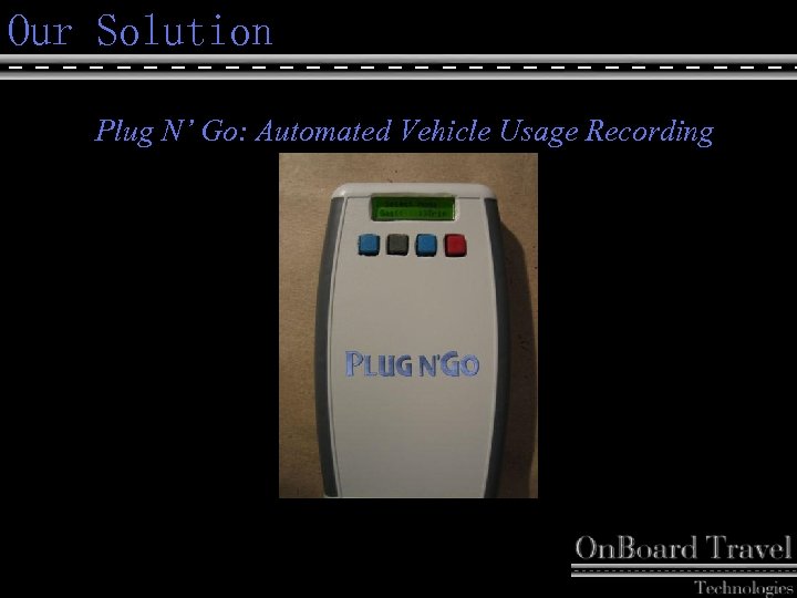 Our Solution Plug N’ Go: Automated Vehicle Usage Recording 