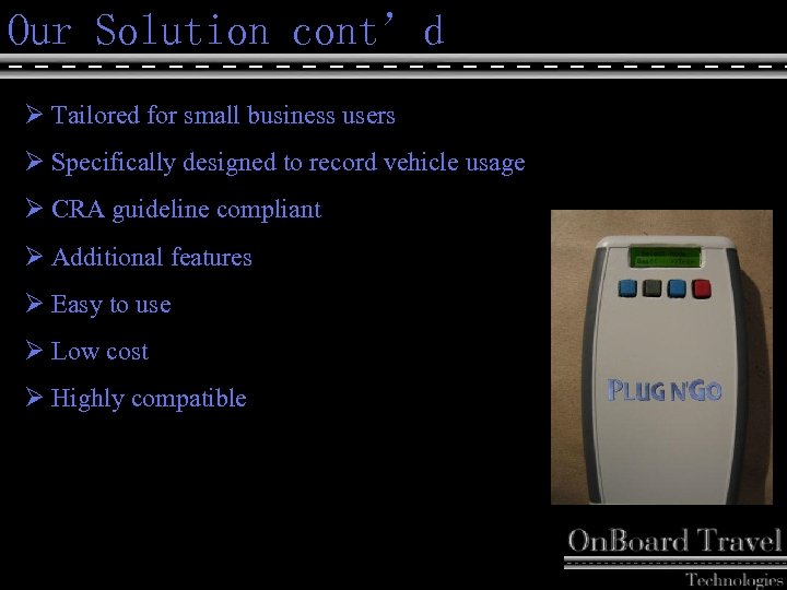 Our Solution cont’d Our Solution Ø Tailored for small business users Ø Specifically designed