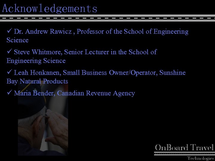 Acknowledgements ü Dr. Andrew Rawicz , Professor of the School of Engineering Science ü