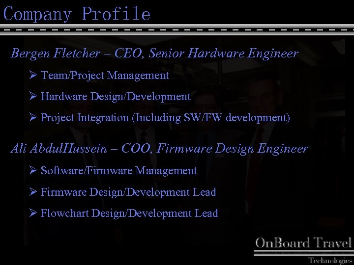 Company Profile Bergen Fletcher – CEO, Senior Hardware Engineer Ø Team/Project Management Ø Hardware