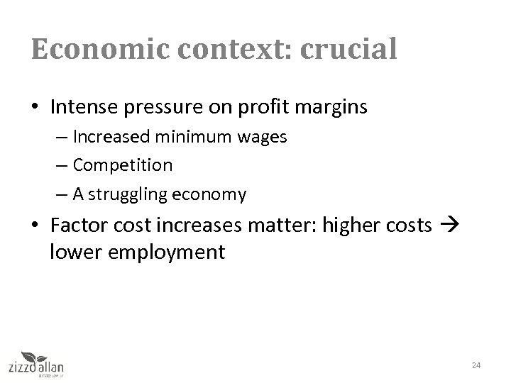 Economic context: crucial • Intense pressure on profit margins – Increased minimum wages –