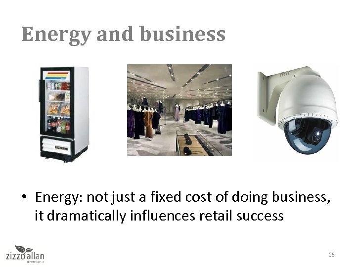 Energy and business • Energy: not just a fixed cost of doing business, it