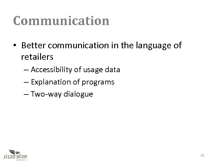 Communication • Better communication in the language of retailers – Accessibility of usage data