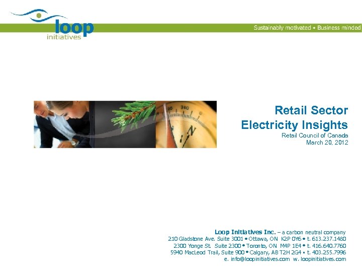 Retail Sector Electricity Insights Retail Council of Canada March 20, 2012 Loop Initiatives Inc.