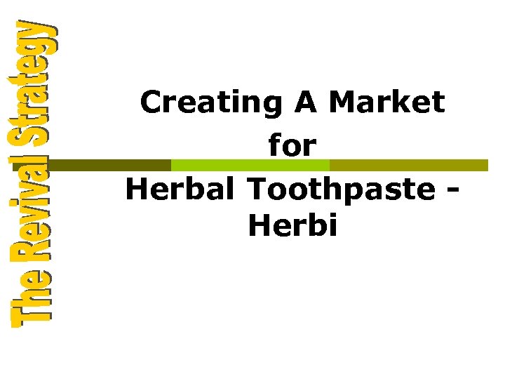 Creating A Market for Herbal Toothpaste Herbi 