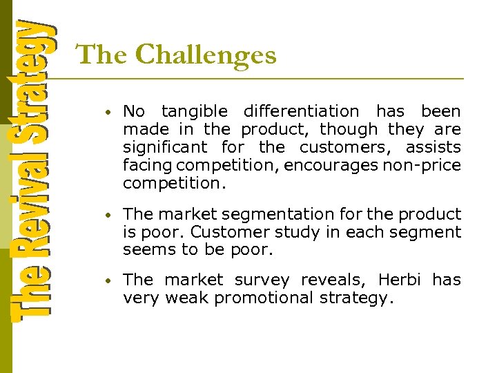 The Challenges • No tangible differentiation has been made in the product, though they