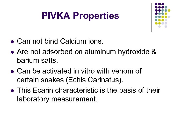 PIVKA Properties l l Can not bind Calcium ions. Are not adsorbed on aluminum