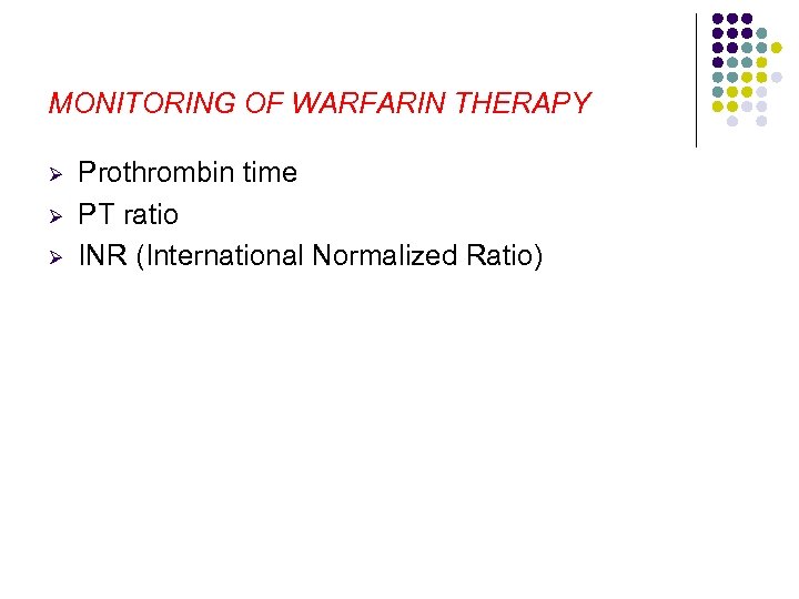 MONITORING OF WARFARIN THERAPY Ø Ø Ø Prothrombin time PT ratio INR (International Normalized