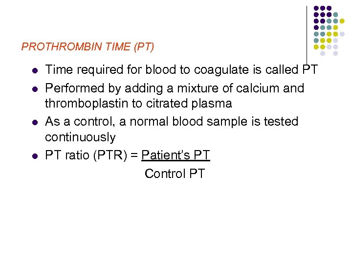 PROTHROMBIN TIME (PT) l l Time required for blood to coagulate is called PT