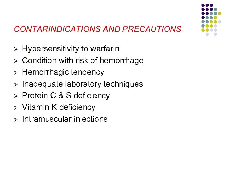 CONTARINDICATIONS AND PRECAUTIONS Ø Ø Ø Ø Hypersensitivity to warfarin Condition with risk of