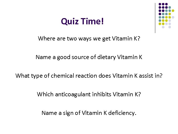 Quiz Time! Where are two ways we get Vitamin K? Name a good source