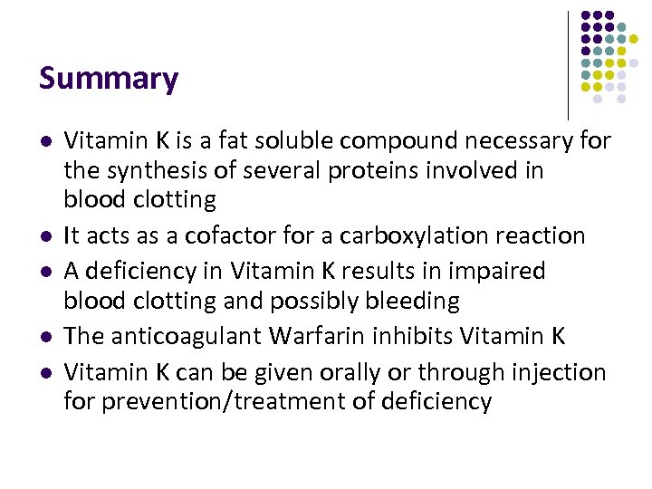 Summary l l l Vitamin K is a fat soluble compound necessary for the