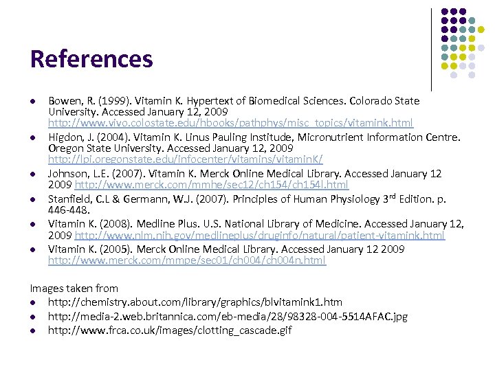 References l l l Bowen, R. (1999). Vitamin K. Hypertext of Biomedical Sciences. Colorado