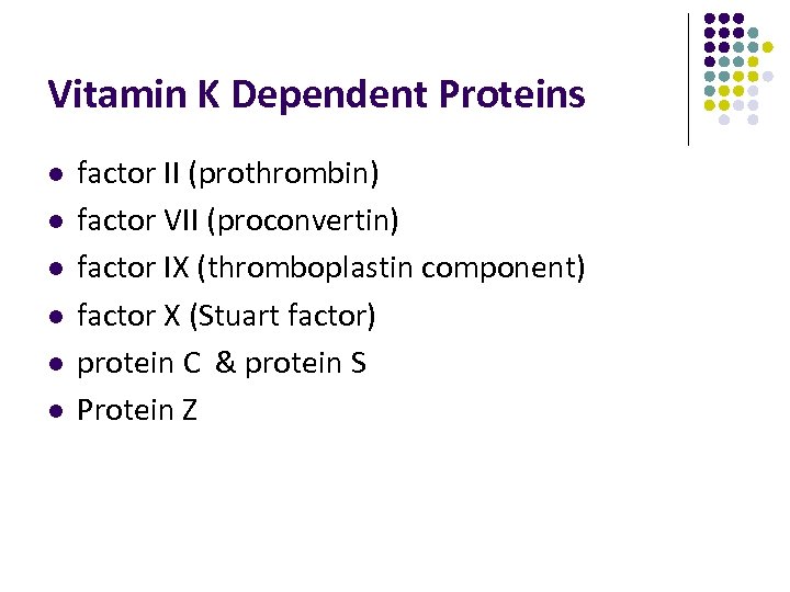 Vitamin K Dependent Proteins l l l factor II (prothrombin) factor VII (proconvertin) factor