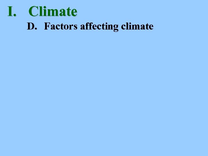I. Climate D. Factors affecting climate 