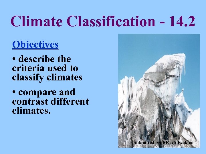 Climate Classification - 14. 2 Objectives • describe the criteria used to classify climates