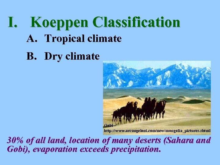 I. Koeppen Classification A. Tropical climate B. Dry climate Gobi – http: //www. arcangeloni.