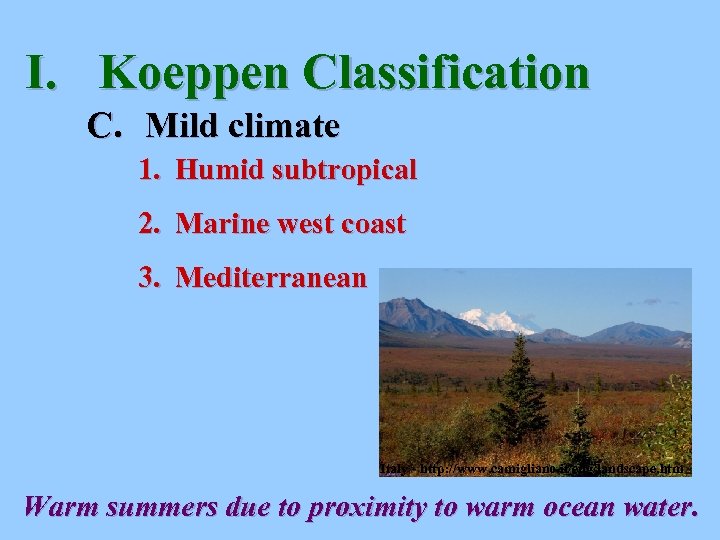 I. Koeppen Classification C. Mild climate 1. Humid subtropical 2. Marine west coast 3.