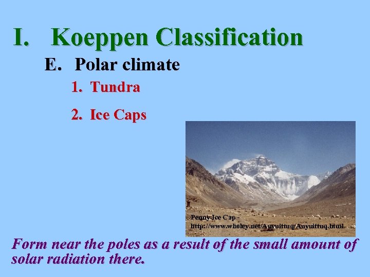 I. Koeppen Classification E. Polar climate 1. Tundra 2. Ice Caps Penny Ice Cap
