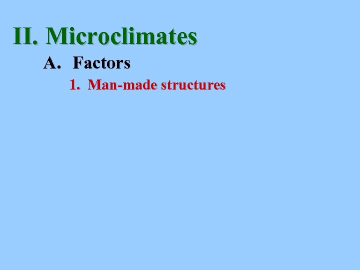 II. Microclimates A. Factors 1. Man-made structures 