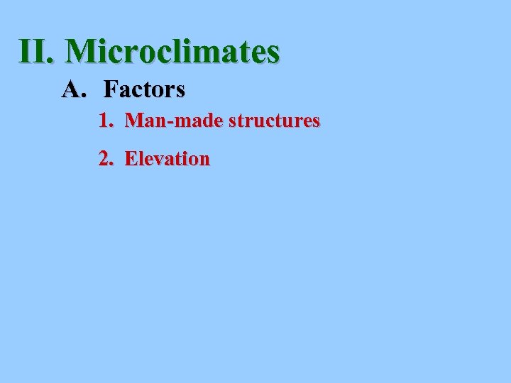 II. Microclimates A. Factors 1. Man-made structures 2. Elevation 