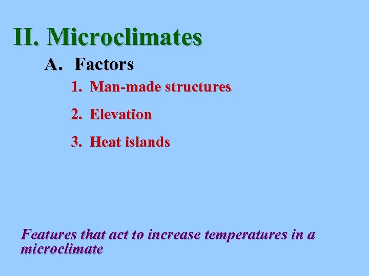 II. Microclimates A. Factors 1. Man-made structures 2. Elevation 3. Heat islands Features that