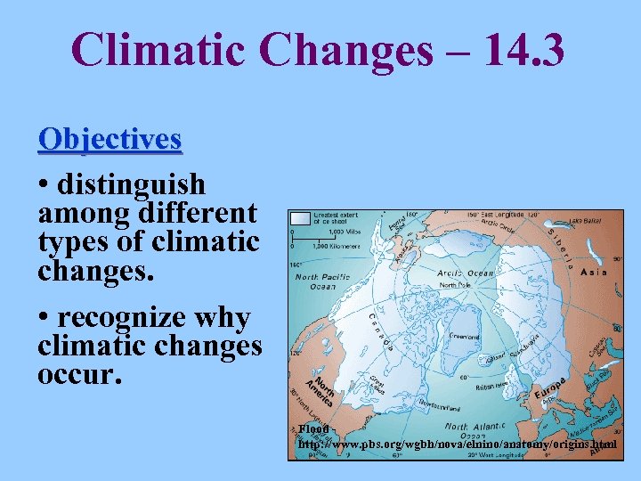 Climatic Changes – 14. 3 Objectives • distinguish among different types of climatic changes.