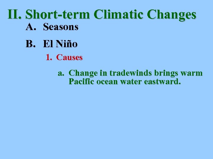 II. Short-term Climatic Changes A. Seasons B. El Niño 1. Causes a. Change in