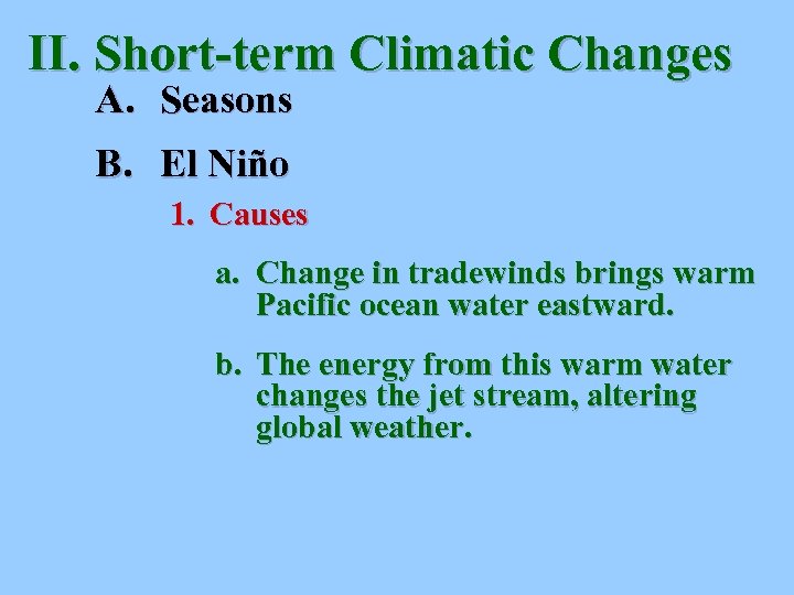 II. Short-term Climatic Changes A. Seasons B. El Niño 1. Causes a. Change in