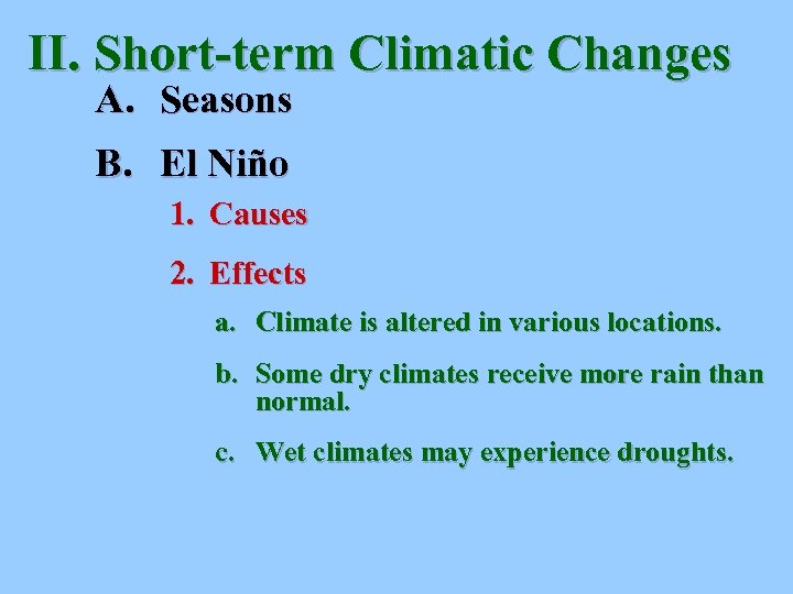II. Short-term Climatic Changes A. Seasons B. El Niño 1. Causes 2. Effects a.