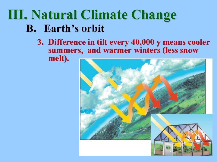 III. Natural Climate Change B. Earth’s orbit 3. Difference in tilt every 40, 000