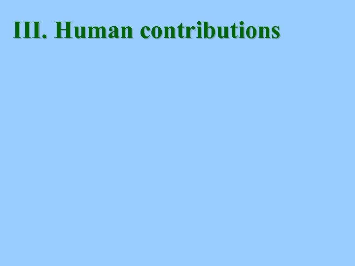 III. Human contributions 