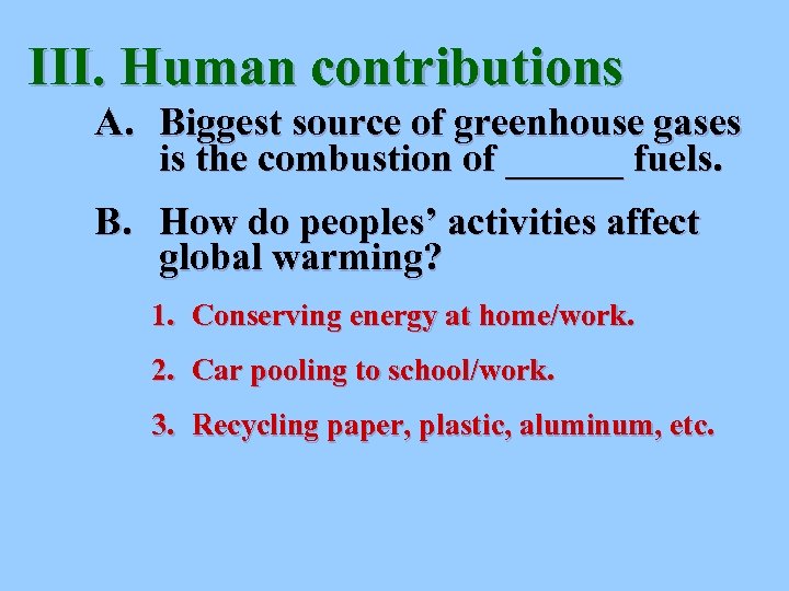 III. Human contributions A. Biggest source of greenhouse gases is the combustion of ______