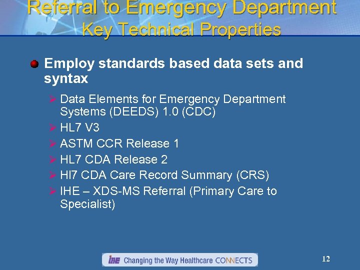 Referral to Emergency Department Key Technical Properties Employ standards based data sets and syntax