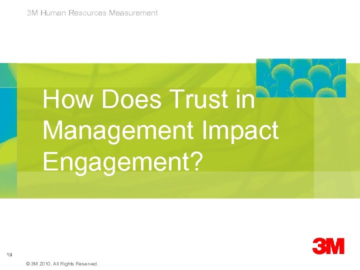 3 M Human Resources Measurement How Does Trust in Management Impact Engagement? 19 ©