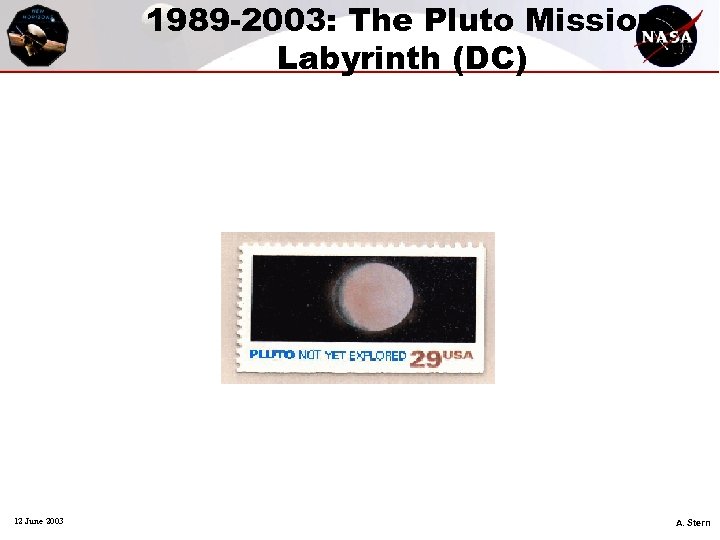 1989 -2003: The Pluto Mission Labyrinth (DC) 12 June 2003 A. Stern 