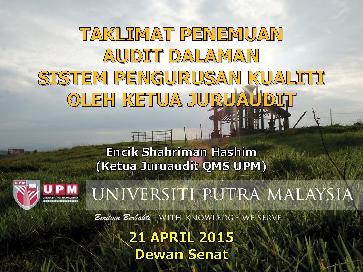 TAKLIMAT PENEMUAN AUDIT DALAMAN SISTEM PENGURUSAN KUALITI OLEH KETUA JURUAUDIT Encik Shahriman Hashim (Ketua