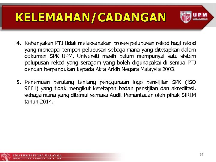 KELEMAHAN/CADANGAN 4. Kebanyakan PTJ tidak melaksanakan proses pelupusan rekod bagi rekod yang mencapai tempoh