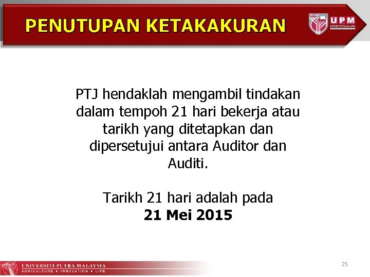 PENUTUPAN KETAKAKURAN PTJ hendaklah mengambil tindakan dalam tempoh 21 hari bekerja atau tarikh yang